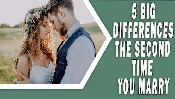 5 Big Differences The Second Time You Marry